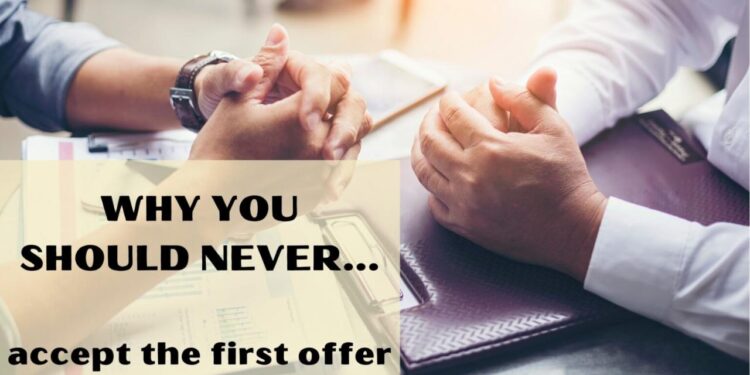 Why You Should Never Accept The First Offer – Why You Should Never…